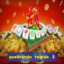 quebrando regras 3 filme completo dublado